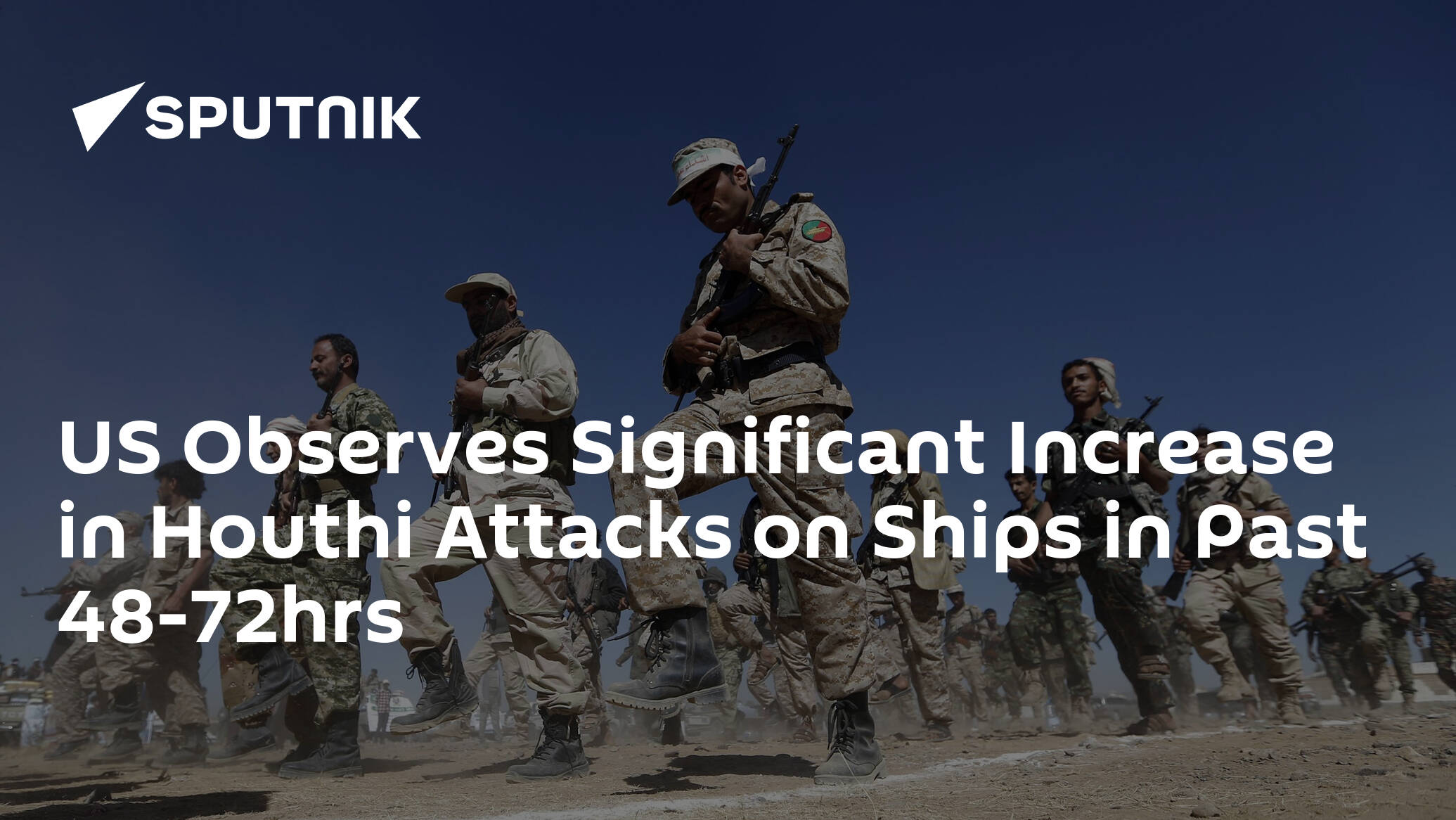 US Observes Important Enhance in Houthi Assaults on Ships in Previous 48-72hrs